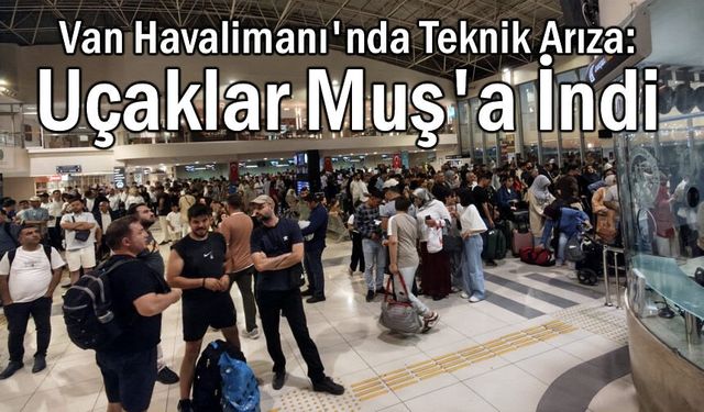 Van Havalimanı'nda Teknik Arıza: Uçaklar Muş'a İndi