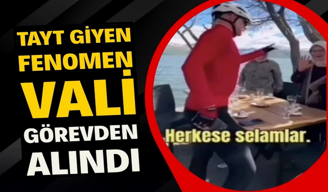 "Tayt giyen fenomen vali" görevden alındı.