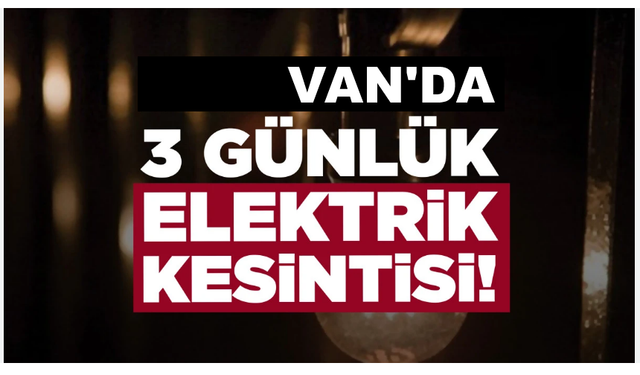 Van'da 3 günlük elektrik kesintisi