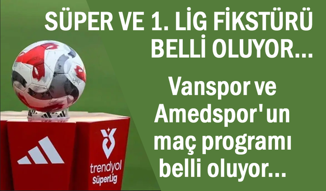 Süper ve 1. Lig fikstürü belli oluyor!