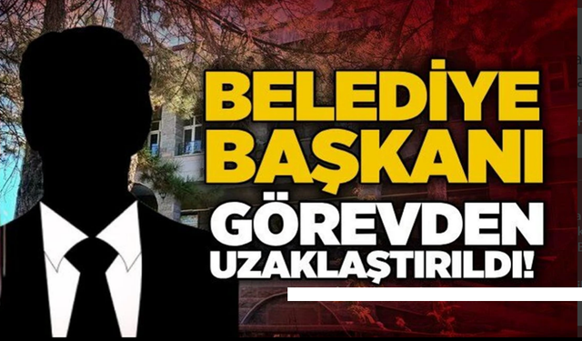 Bir belediye başkanı daha görevden uzaklaştırıldı