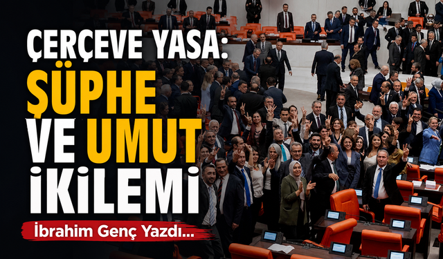 Çerçeve Yasa: Şüphe ve Umut İkilemi