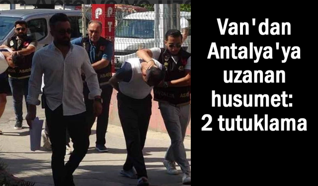 Van'dan Antalya'ya uzanan husumet: 2 tutuklama