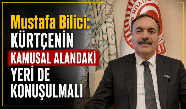 Vanlı Vekil Bilici: Kürtçenin kamusal alandaki yeri...
