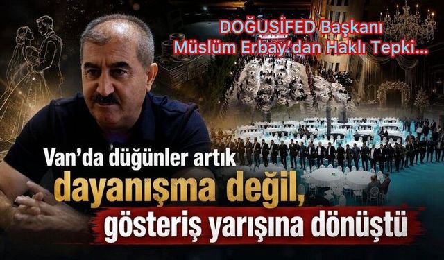 Erbay Van’da düğünler, gösteriş yarışına dönüştü...