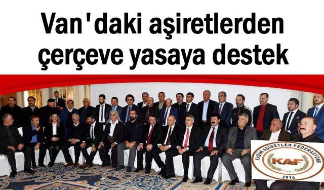 Kadim aşiretler federasyonu'ndan çerçeve yasaya destek