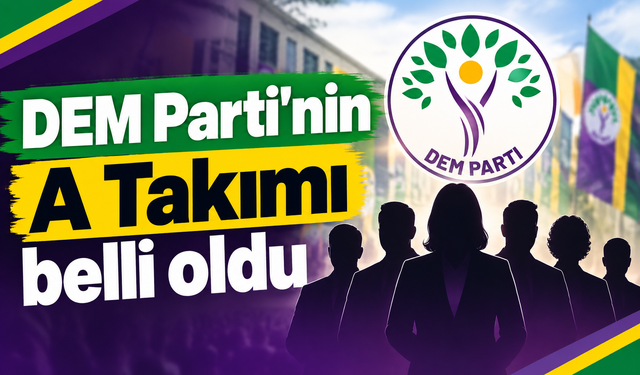 DEM Parti'nin A Takımı belli oldu