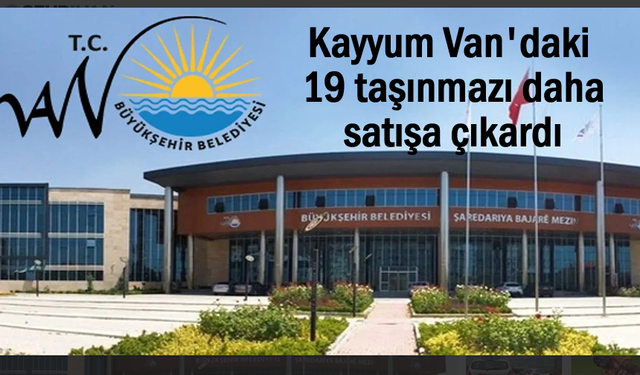 Van'da 1 milyar 380 milyonluk taşınmaz satışa çıkarıldı