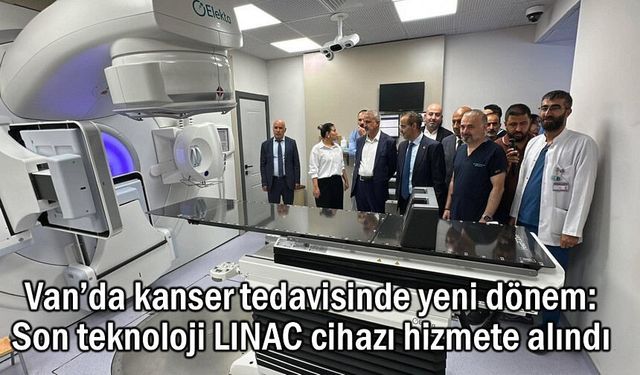 Van YYÜ'de önemli yatırım: Son teknoloji LINAC cihazı