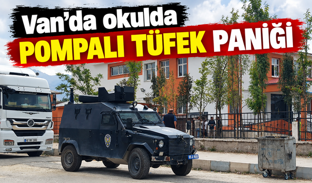 Van’da okulda pompalı tüfek paniği