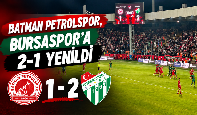 Batman Petrolspor, Bursaspor’a 2-1 yenildi