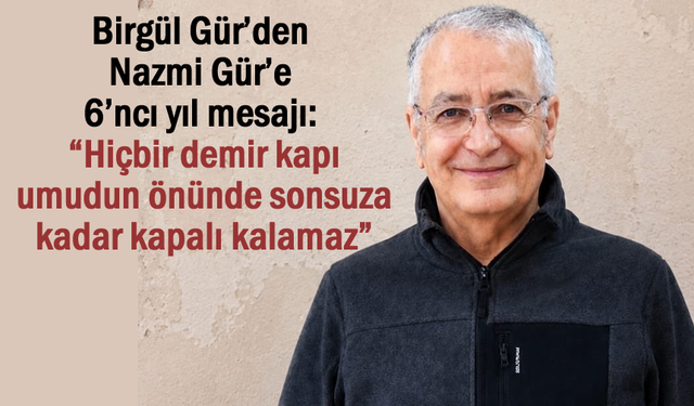 Nazmi Gür 6 yıldır tutsak: Eşi Birgül Gür’den duygusal mesaj