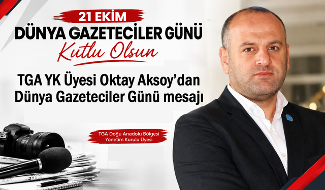 TGA YK Üyesi Aksoy’dan Dünya Gazeteciler Günü mesajı