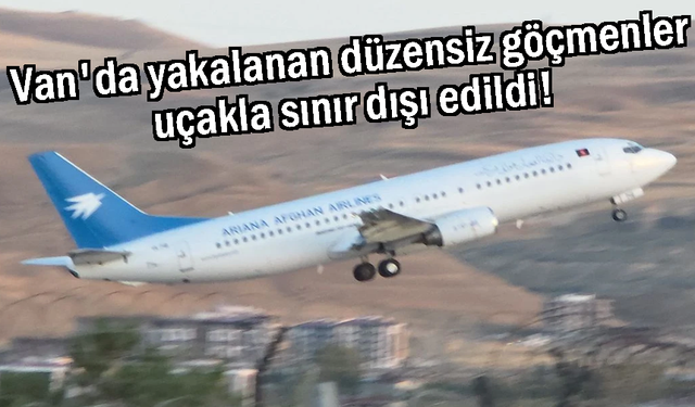 Van'da yakalanan düzensiz göçmenler sınır dışı edildi!