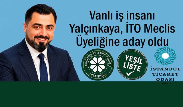 Vanlı İş insanı Yalçınkaya, İTO Meclis Üyeliğine Adaylığını Açıkladı