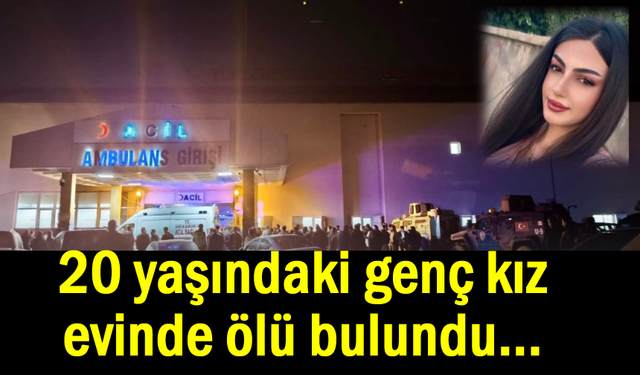 20 yaşındaki genç kız evinde ölü bulundu