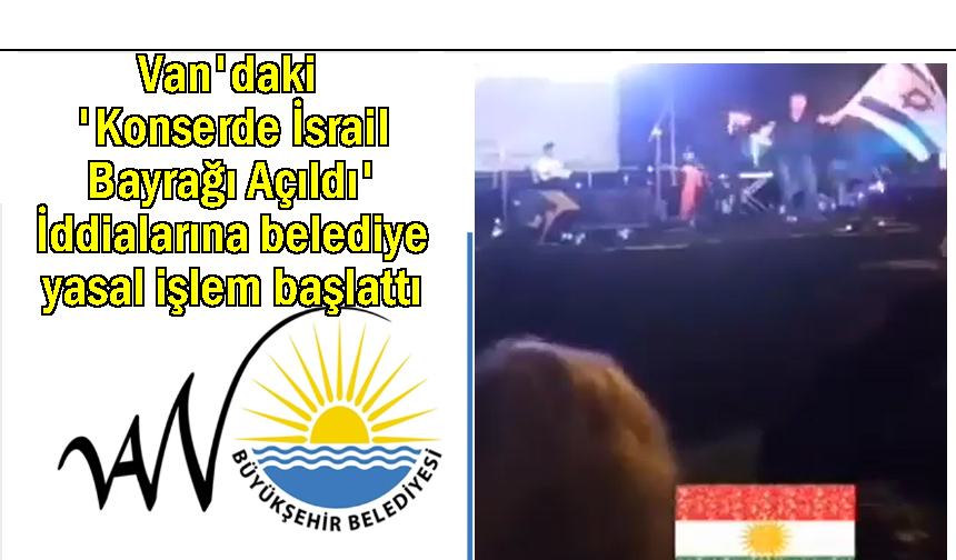 Van Büyükşehir, 'Konserde İsrail Bayrağı' iddiası
