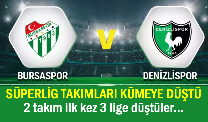 Denizlispor ve Bursaspor tarihinde ilk kez 3'üncü Lig'e düştü