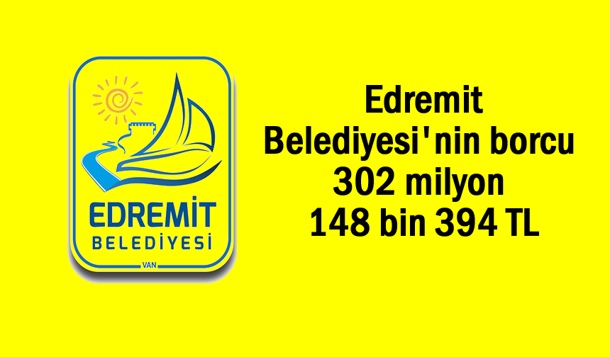 Edremit Belediyesi'nin borcu 302 milyon 148 bin 394 TL