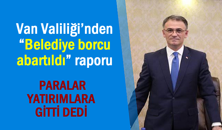 Van Valisi Balcı 8 Milyar'ı Abartılı Buldu: Paralar Yatırımlara Gitti!