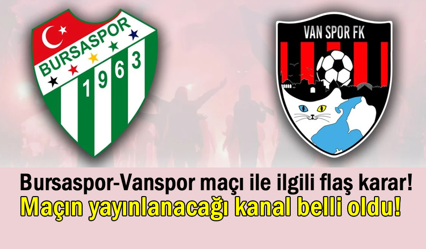 Bursaspor-Vanspor maçı ile ilgili flaş karar!