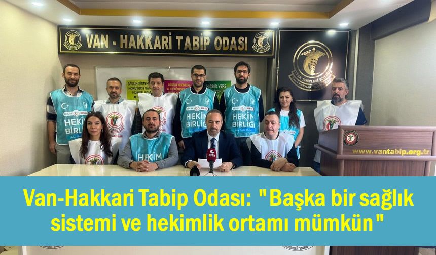 Van-Hakkari Tabip Odası: "Başka bir sağlık sistemi ve hekimlik ortamı mümkün"