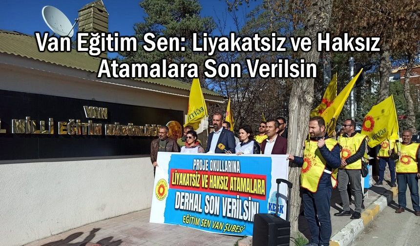 Van Eğitim Sen: Liyakatsiz ve Haksız Atamalara Son Verilsin