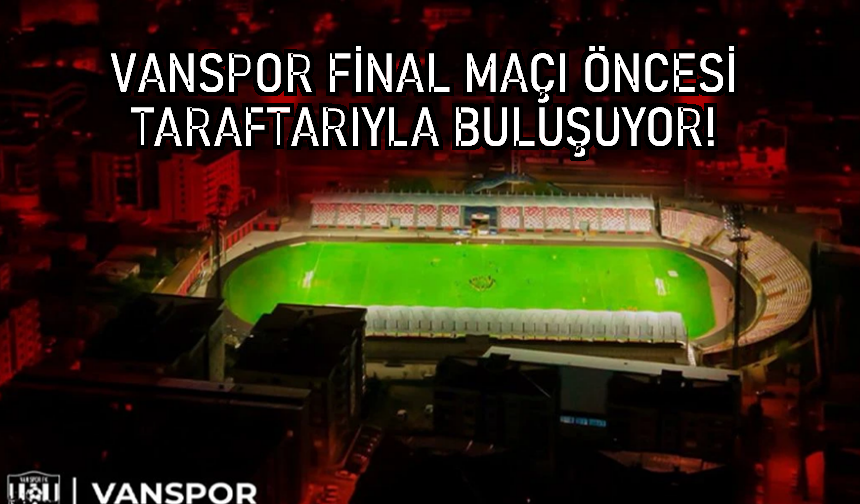 Vanspor final maçı öncesi taraftarıyla buluşuyor