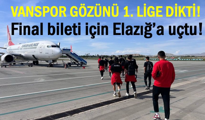 Vanspor final bileti için Elazığ’a uçtu!