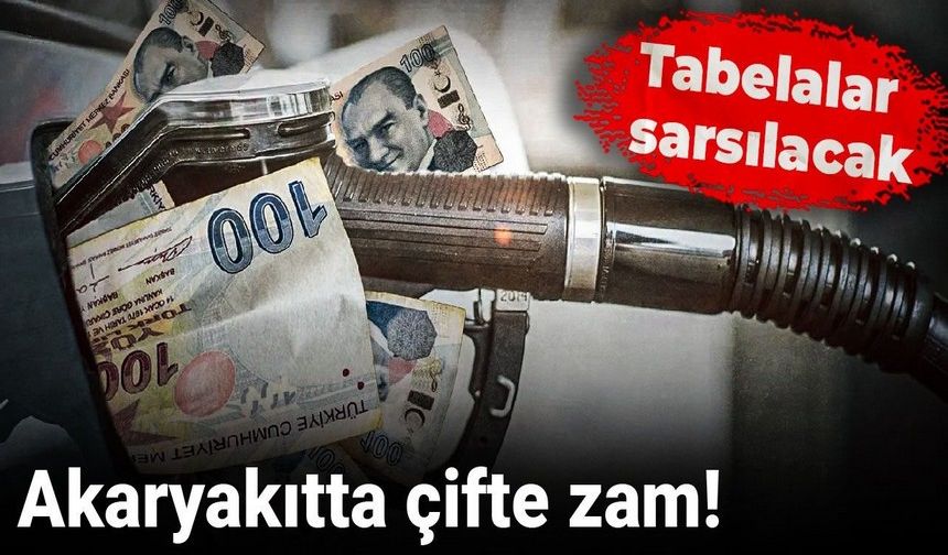Akaryakıtta çifte zam yolda
