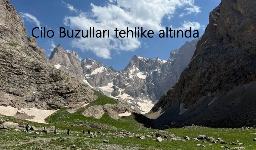 Cilo Buzulları için tehlike çanları çalıyor!