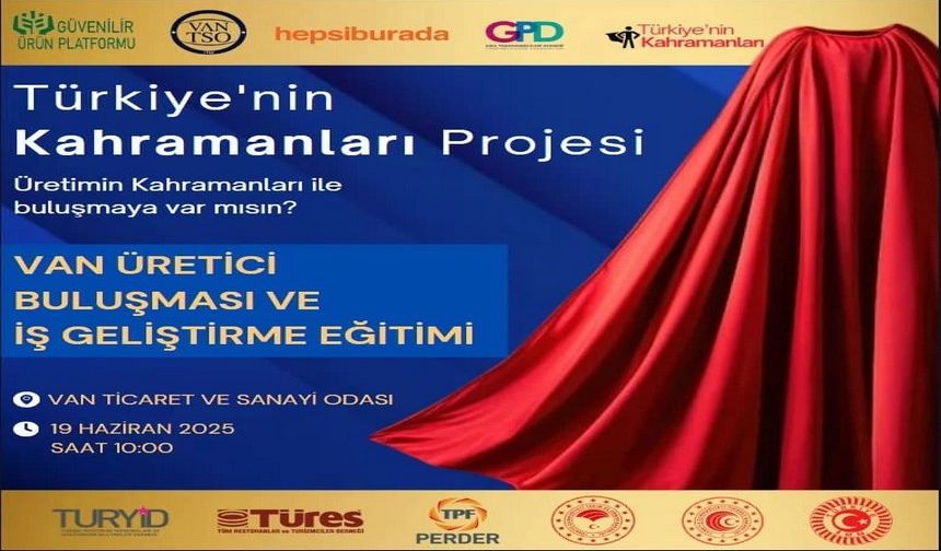 Van, “Türkiye’nin Kahramanları” projesiyle yerel üretim heyecanı...