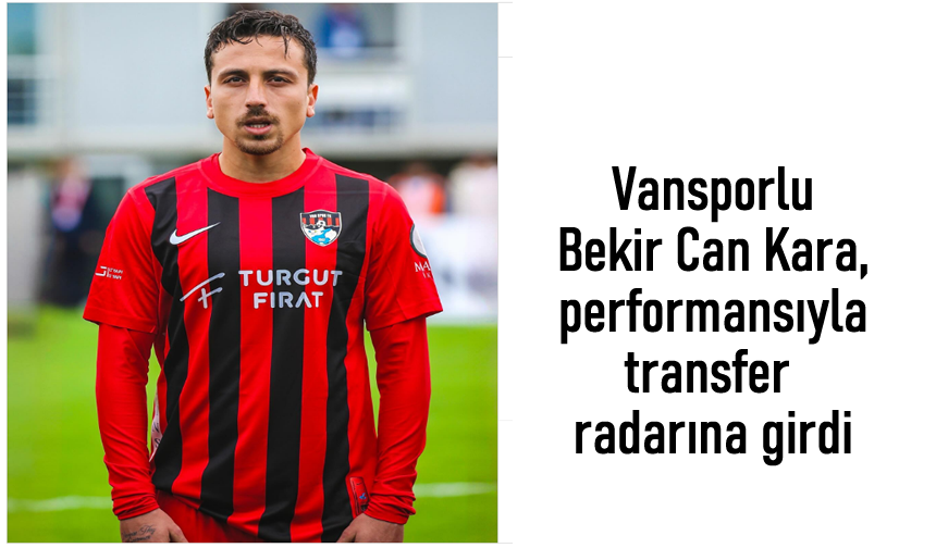 Vansporlu Kara, performansıyla transfer radarına girdi