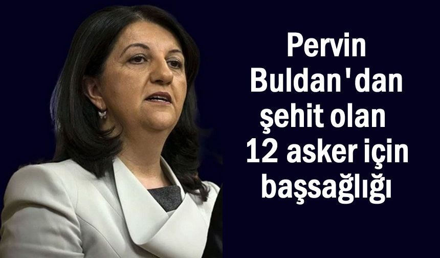 DEM Parti Van Milletvekilinden şehit olan 12 asker için başsağlığı