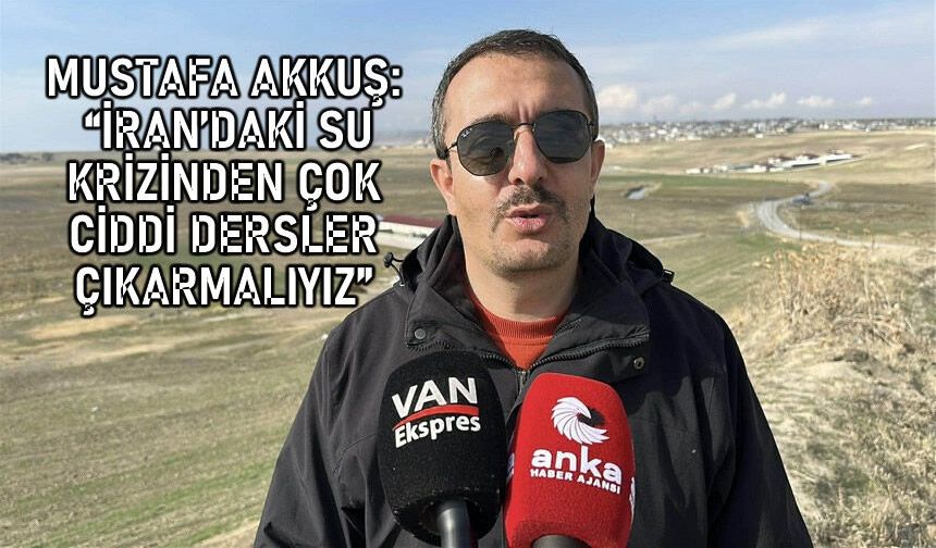 "İran'daki su krizinden dersler çıkarmalıyız"