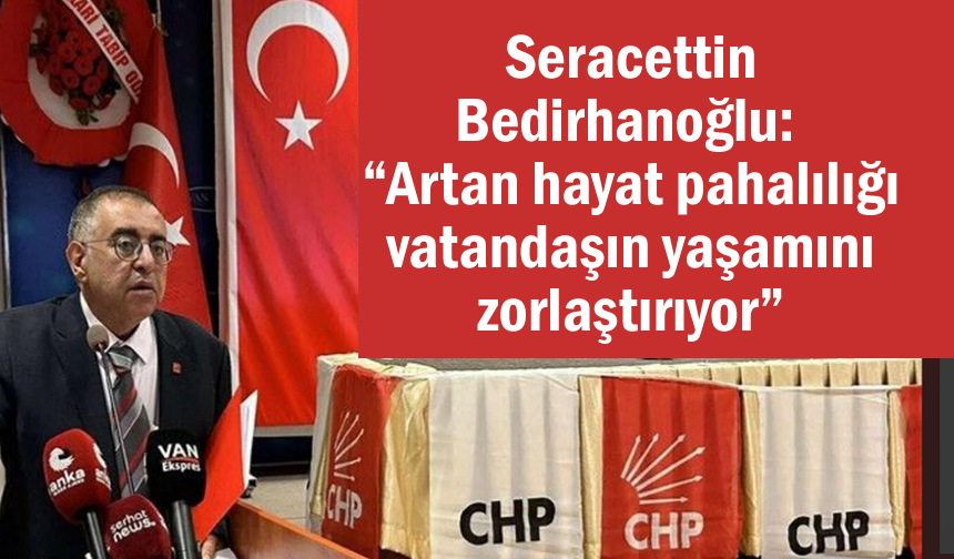 Bedirhanoğlu: “Artan hayat pahalılığı vatandaşın yaşamını zorlaştırıyor”