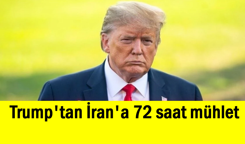 Trump'tan İran'a 72 saat mühlet