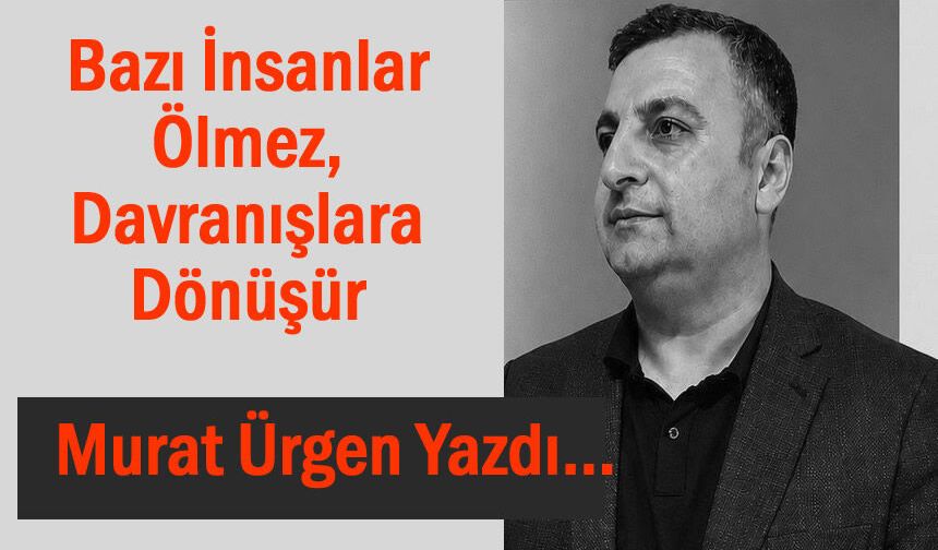 Bazı İnsanlar Ölmez, Davranışlara Dönüşür