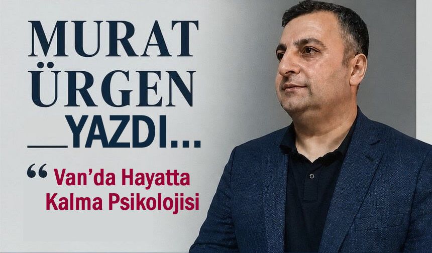 Van’da Hayatta Kalma Psikolojisi