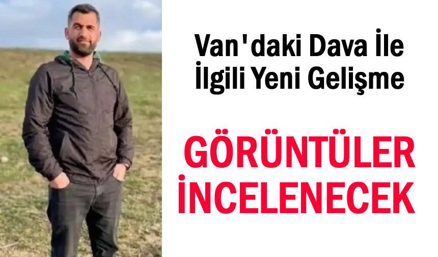 Vanlı Seyithan Durdu davasında yeni gelişme!