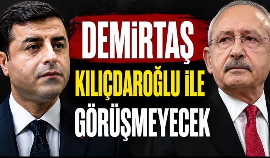 Demirtaş, Kılıçdaroğlu’nun ziyaret talebini reddetti