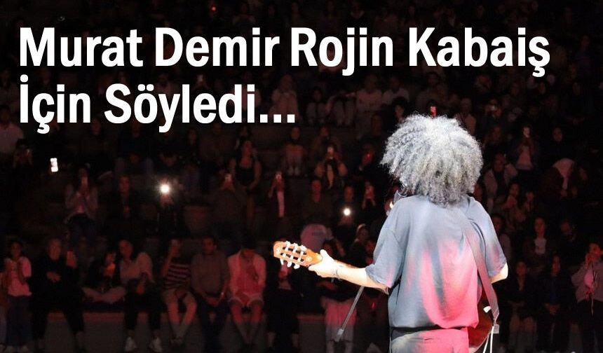 Ankara’daki Konsere Rojin Kabaiş Damgası