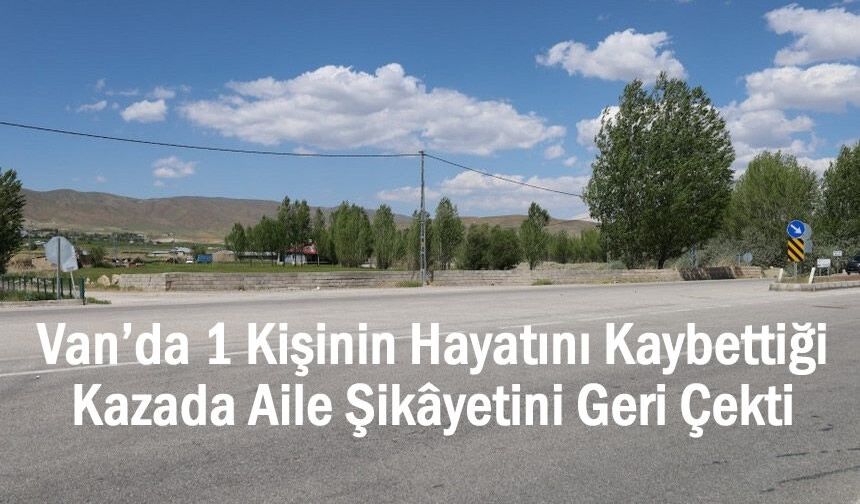Van’daki Ölümlü Kazada Aile: “Şikâyetçi Değiliz”