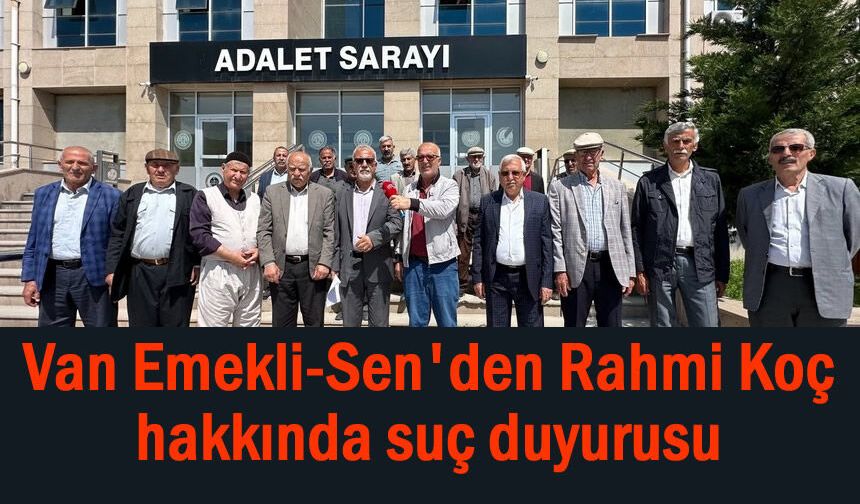 Van Emekli-Sen'den Rahmi Koç hakkında suç duyurusu