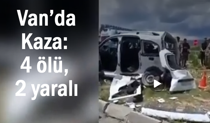 Van’da hafif ticari araç ile pikap çarpıştı: 4 ölü, 2 yaralı