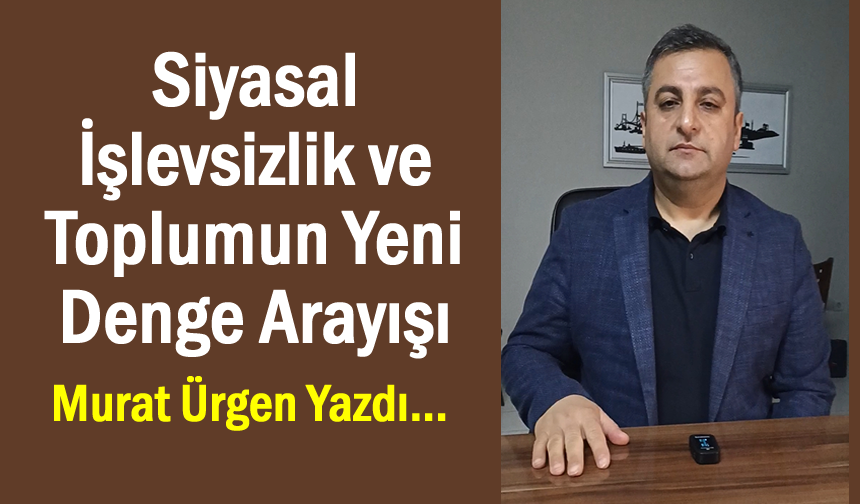 Siyasal İşlevsizlik ve Toplumun Yeni Denge Arayışı