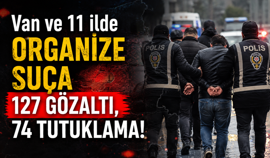 Van’da tefeci operasyonu: 74 tutuklama!