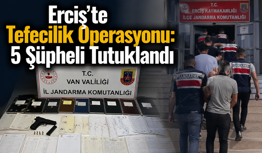 Van'da tefecilik operasyonu: 5 kişi tutuklandı