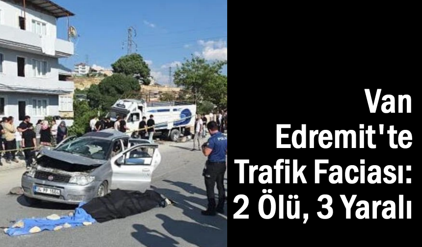 Van'da İki Araç Çarpıştı: Kazada 2 Kişi Yaşamını Yitirdi