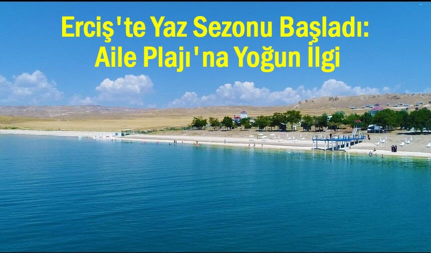 Erciş Belediyesi aile plajı ilk gününde dolup taştı
